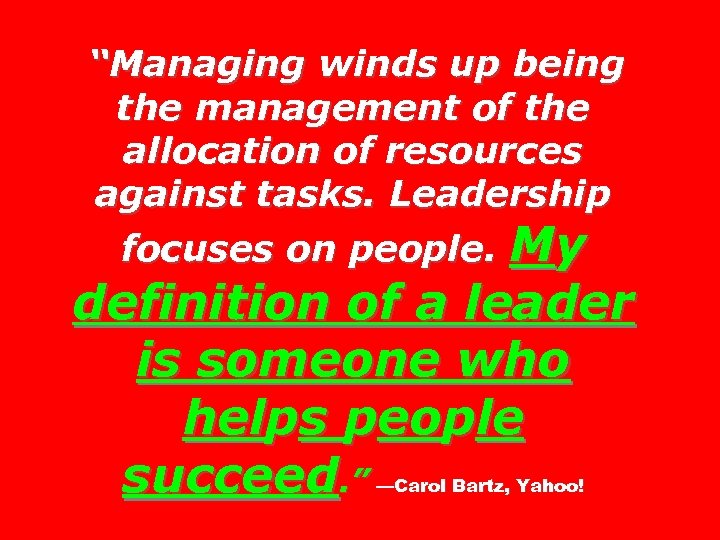 “Managing winds up being the management of the allocation of resources against tasks. Leadership