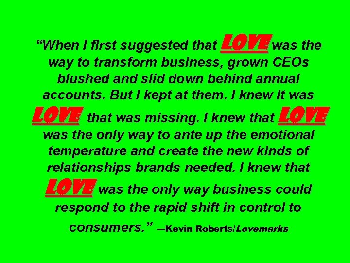 “When I first suggested that Love was the way to transform business, grown CEOs