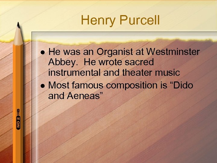 Henry Purcell l l He was an Organist at Westminster Abbey. He wrote sacred