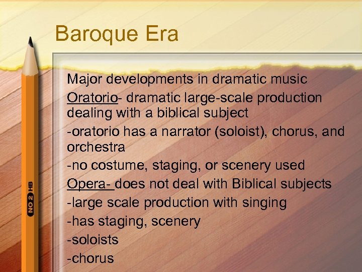 Baroque Era Major developments in dramatic music Oratorio- dramatic large-scale production dealing with a