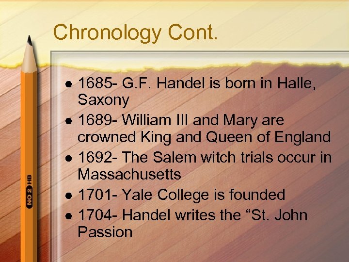 Chronology Cont. l l l 1685 - G. F. Handel is born in Halle,