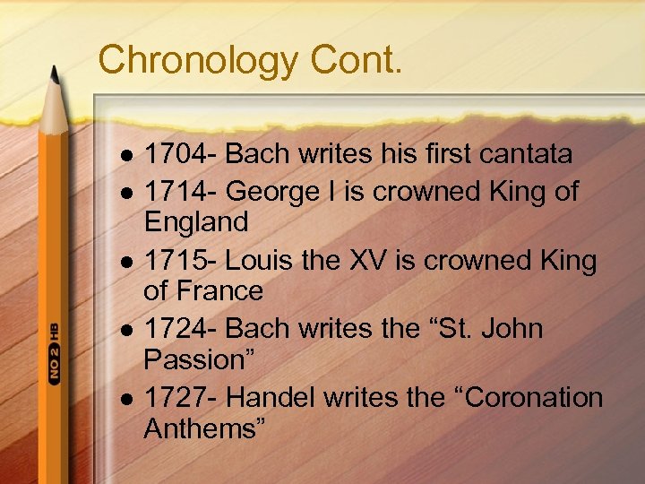Chronology Cont. l l l 1704 - Bach writes his first cantata 1714 -