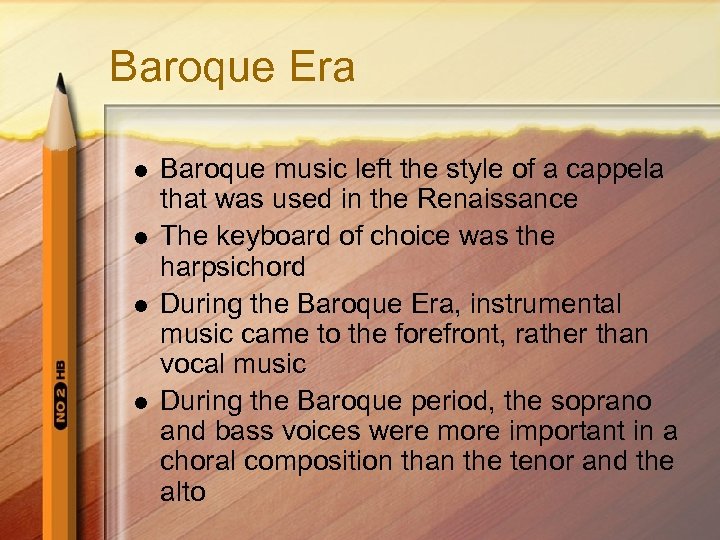 Baroque Era l l Baroque music left the style of a cappela that was