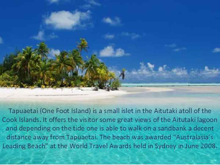 Tapuaetai (One Foot Island) is a small islet in the Aitutaki atoll of the