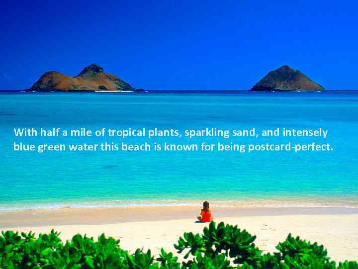 With half a mile of tropical plants, sparkling sand, and intensely blue green water