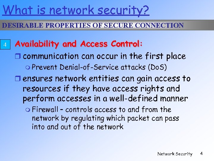 What is network security? DESIRABLE PROPERTIES OF SECURE CONNECTION 4 Availability and Access Control: