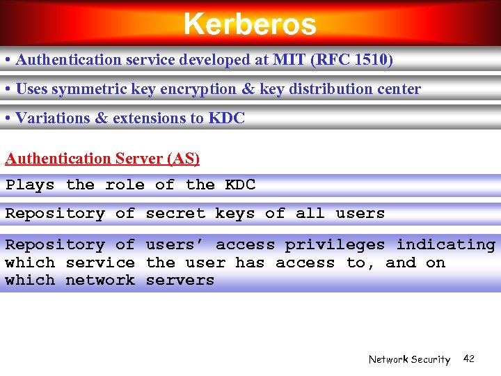 Kerberos • Authentication service developed at MIT (RFC 1510) • Uses symmetric key encryption