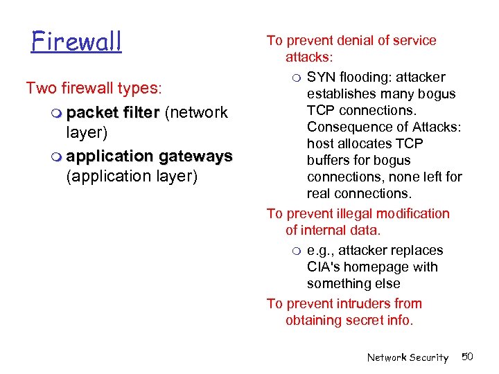 Firewall Two firewall types: packet filter (network layer) application gateways (application layer) To prevent