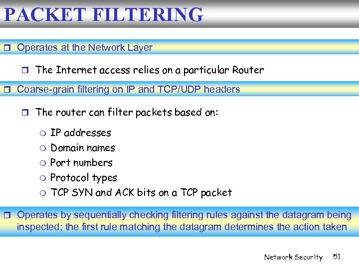 PACKET FILTERING Operates at the Network Layer The Internet access relies on a particular