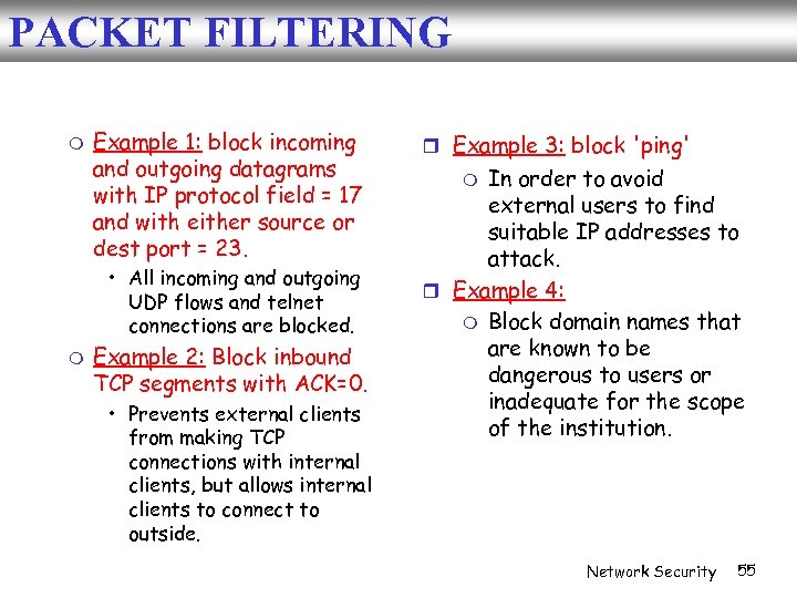 PACKET FILTERING Example 1: block incoming and outgoing datagrams with IP protocol field =