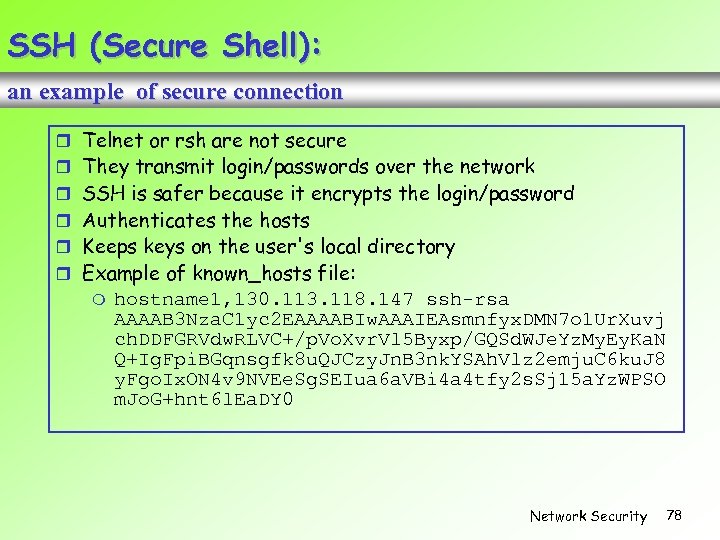 SSH (Secure Shell): an example of secure connection Telnet or rsh are not secure