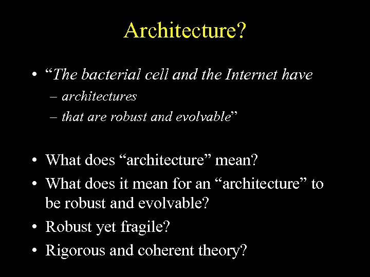 Architecture? • “The bacterial cell and the Internet have – architectures – that are