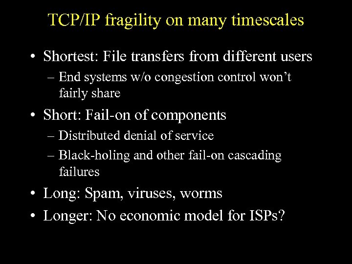 TCP/IP fragility on many timescales • Shortest: File transfers from different users – End