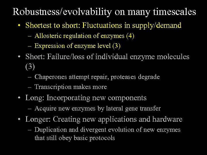 Robustness/evolvability on many timescales • Shortest to short: Fluctuations in supply/demand – Allosteric regulation