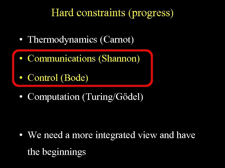 Hard constraints (progress) • Thermodynamics (Carnot) • Communications (Shannon) • Control (Bode) • Computation