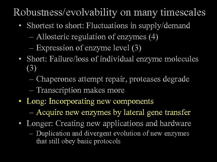 Robustness/evolvability on many timescales • Shortest to short: Fluctuations in supply/demand – Allosteric regulation