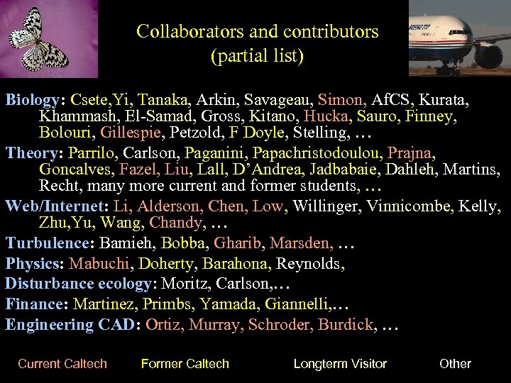 Collaborators and contributors (partial list) Biology: Csete, Yi, Tanaka, Arkin, Savageau, Simon, Af. CS,