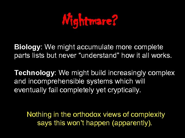 Nightmare? Biology: We might accumulate more complete parts lists but never “understand” how it