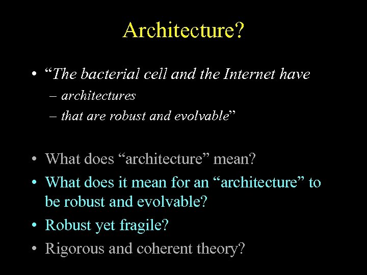 Architecture? • “The bacterial cell and the Internet have – architectures – that are
