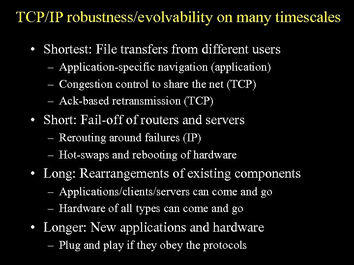 TCP/IP robustness/evolvability on many timescales • Shortest: File transfers from different users – Application-specific
