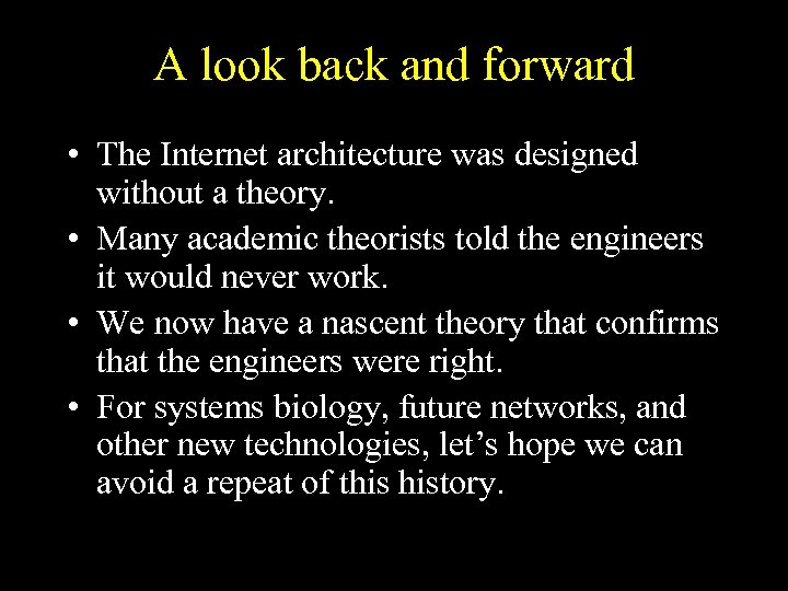 A look back and forward • The Internet architecture was designed without a theory.