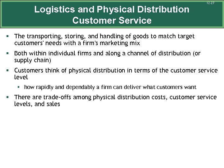 Logistics and Physical Distribution Customer Service 12 -27 § The transporting, storing, and handling