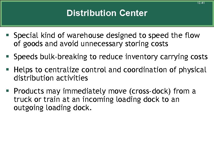 12 -41 Distribution Center § Special kind of warehouse designed to speed the flow