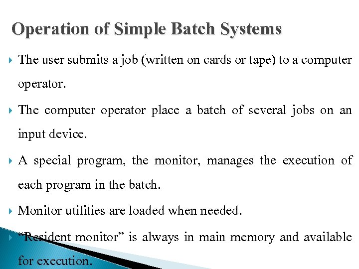 Operation of Simple Batch Systems The user submits a job (written on cards or