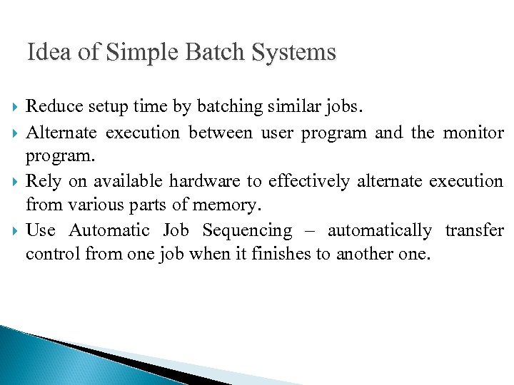 Idea of Simple Batch Systems Reduce setup time by batching similar jobs. Alternate execution