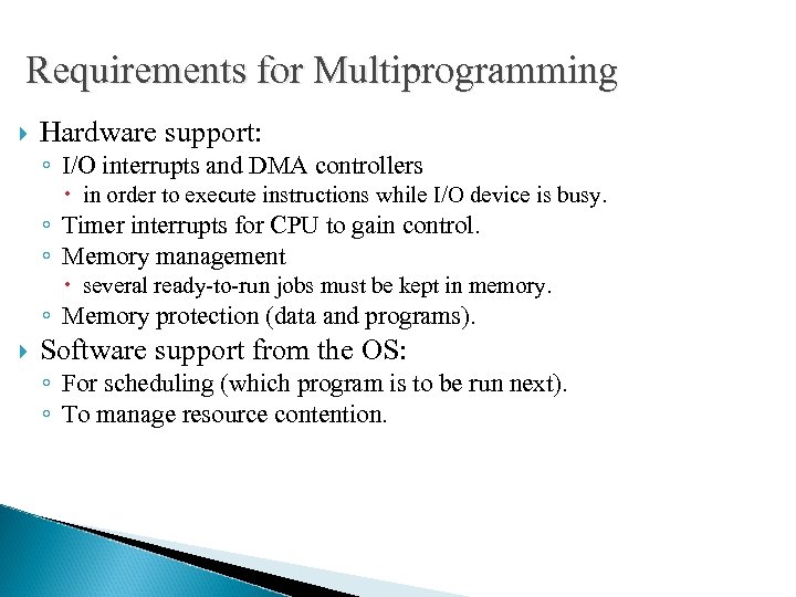 Requirements for Multiprogramming Hardware support: ◦ I/O interrupts and DMA controllers in order to