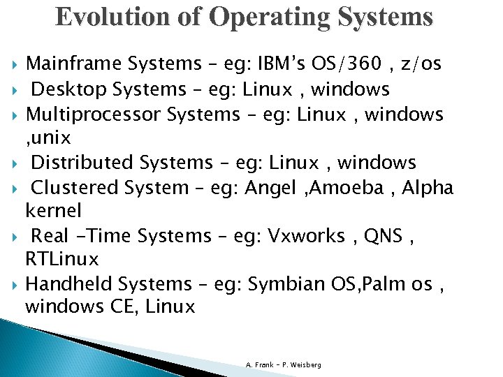 Evolution of Operating Systems Mainframe Systems – eg: IBM’s OS/360 , z/os Desktop Systems