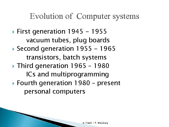 Evolution of Computer systems First generation 1945 - 1955 vacuum tubes, plug boards Second