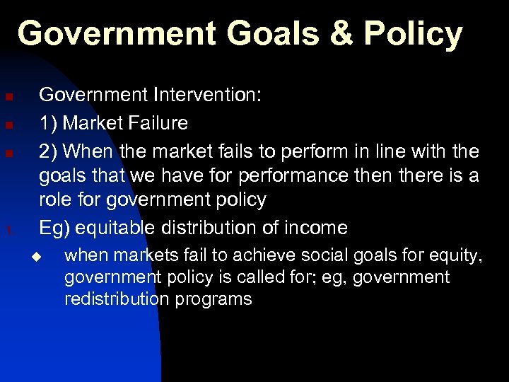 Government Goals & Policy n n n 1. Government Intervention: 1) Market Failure 2)