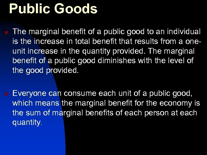 Public Goods n n The marginal benefit of a public good to an individual