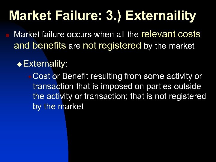 Market Failure: 3. ) Externaility n Market failure occurs when all the relevant costs