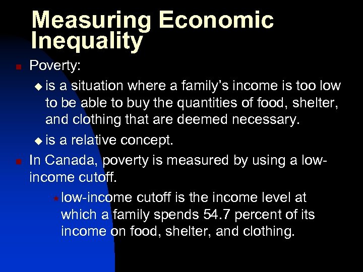 Measuring Economic Inequality n n Poverty: u is a situation where a family’s income