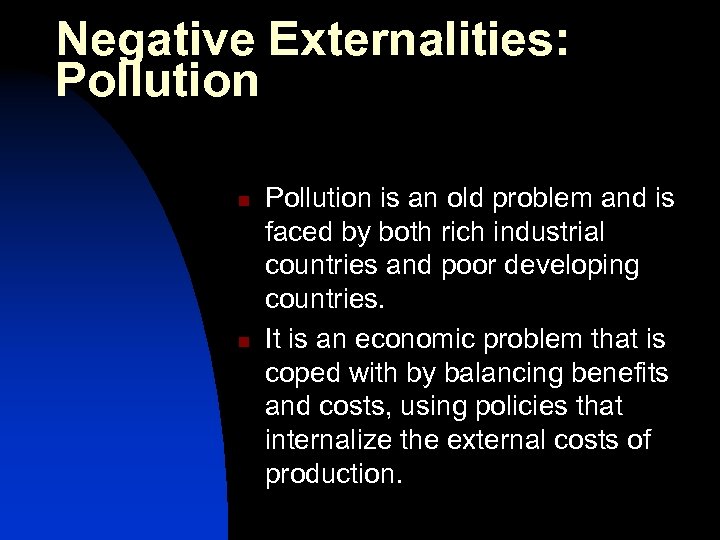 Negative Externalities: Pollution n n Pollution is an old problem and is faced by