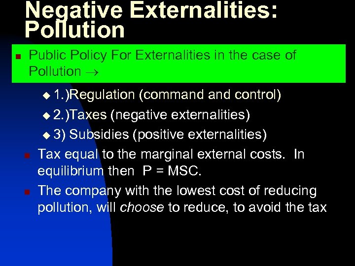 Negative Externalities: Pollution n Public Policy For Externalities in the case of Pollution u