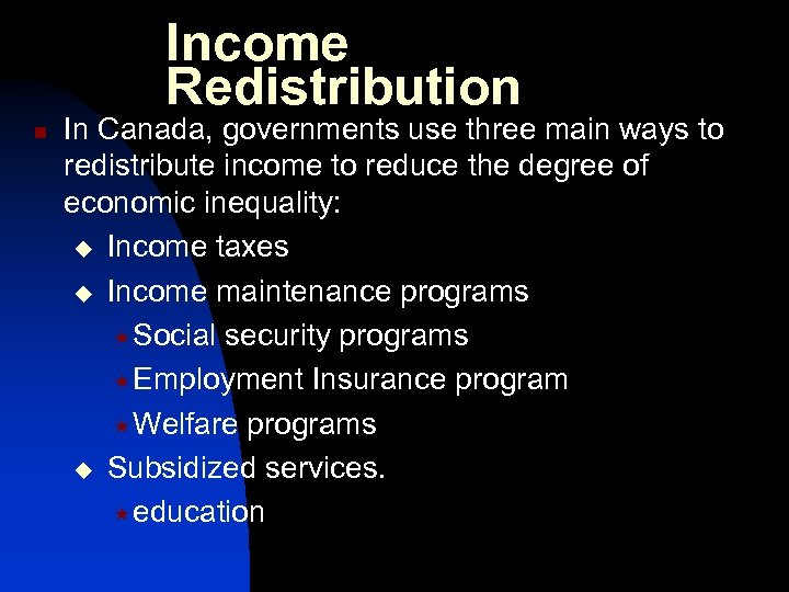 Income Redistribution n In Canada, governments use three main ways to redistribute income to