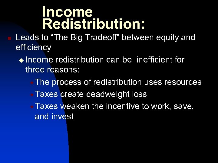 Income Redistribution: n Leads to “The Big Tradeoff” between equity and efficiency u Income