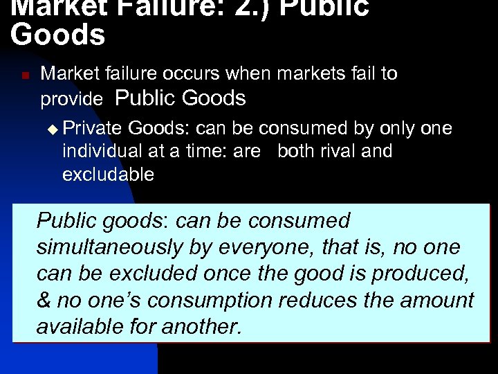 Market Failure: 2. ) Public Goods n Market failure occurs when markets fail to