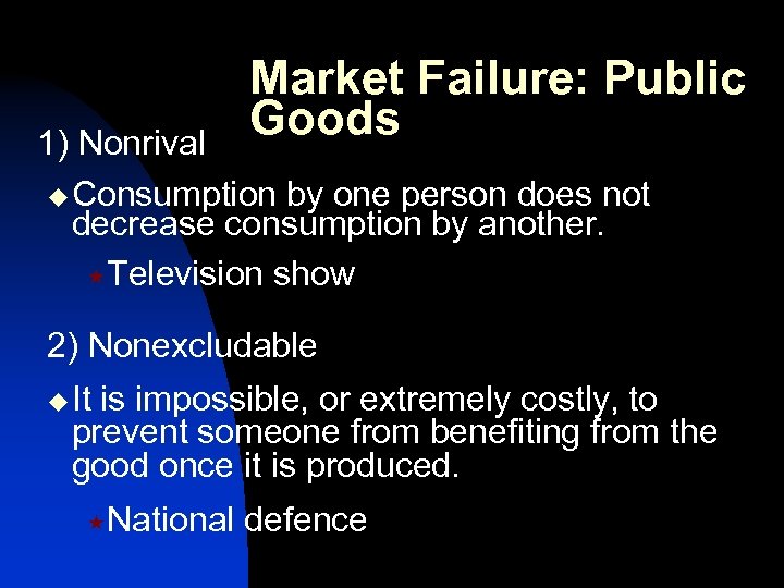 Market Failure: Public Goods 1) Nonrival u Consumption by one person does not decrease