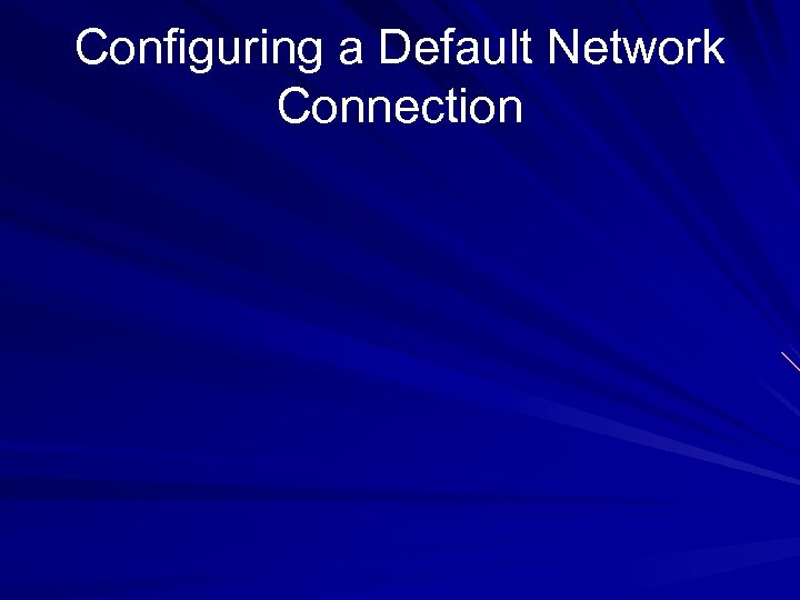 Configuring a Default Network Connection 