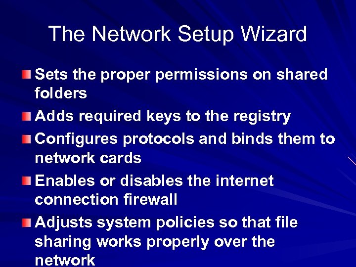 The Network Setup Wizard Sets the proper permissions on shared folders Adds required keys