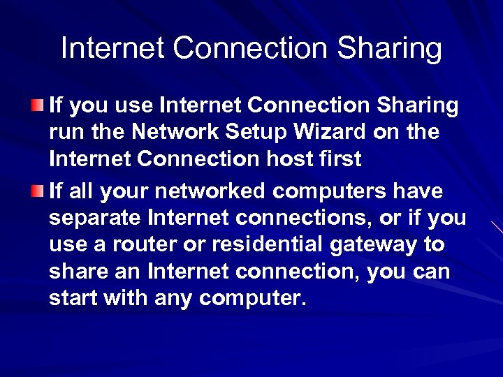 Internet Connection Sharing If you use Internet Connection Sharing run the Network Setup Wizard