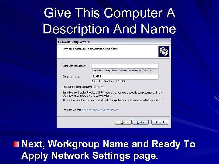 Give This Computer A Description And Name Next, Workgroup Name and Ready To Apply