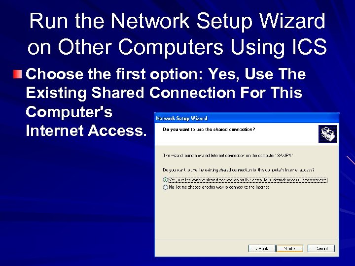 Run the Network Setup Wizard on Other Computers Using ICS Choose the first option: