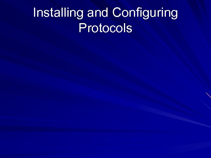 Installing and Configuring Protocols 