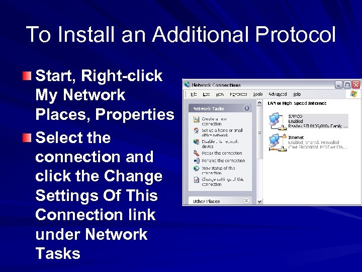 To Install an Additional Protocol Start, Right-click My Network Places, Properties Select the connection