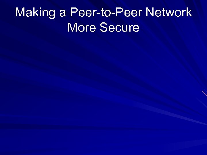 Making a Peer-to-Peer Network More Secure 